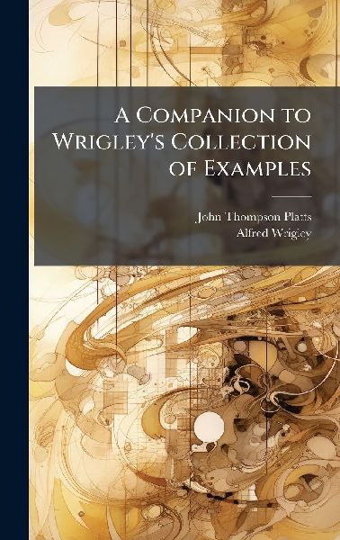 A Companion to Wrigleys Collection of Examples