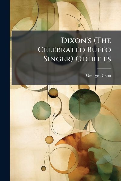 Dixons (The Celebrated Buffo Singer) Oddities