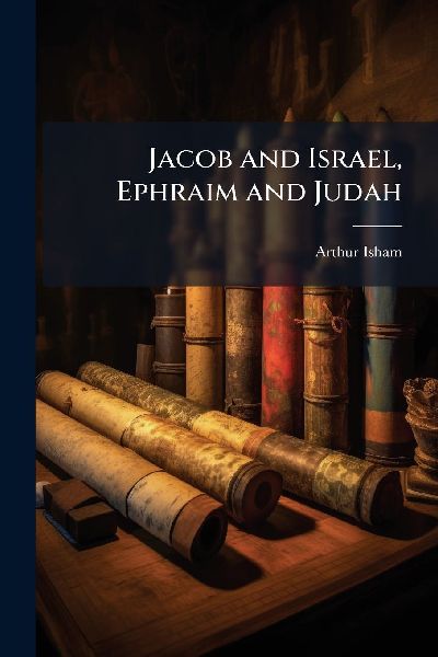 Jacob and Israel, Ephraim and Judah