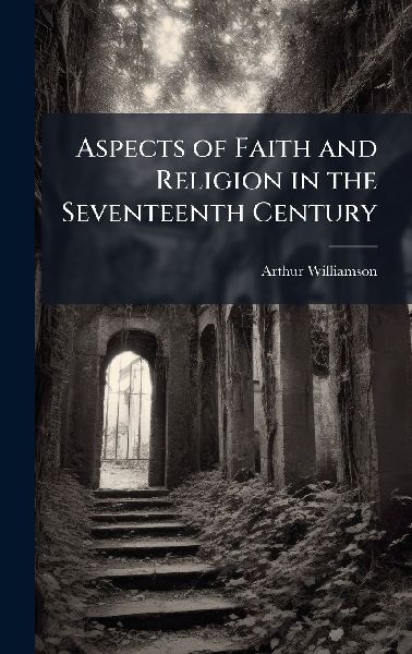 Aspects of Faith and Religion in the Seventeenth Century