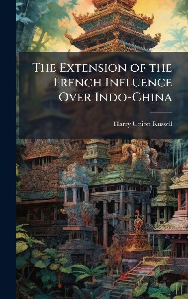 The Extension of the French Influence Over Indo-China