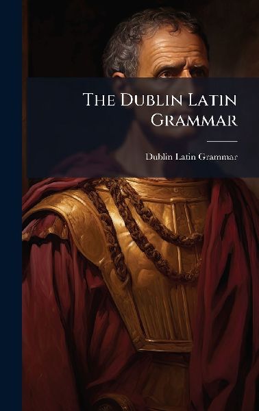 The Dublin Latin Grammar