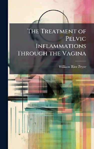 The Treatment of Pelvic Inflammations Through the Vagina