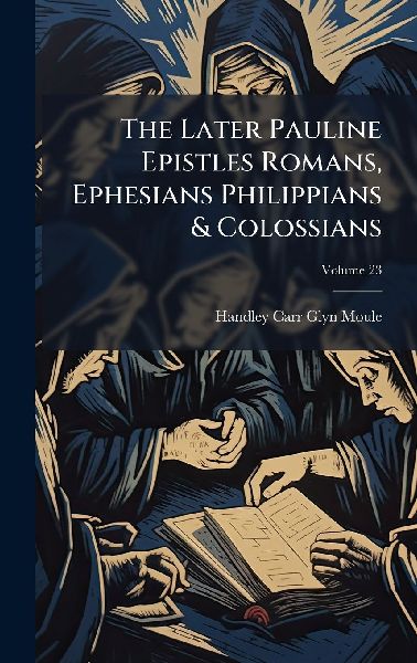 The Later Pauline Epistles Romans, Ephesians Philippians & Colossians