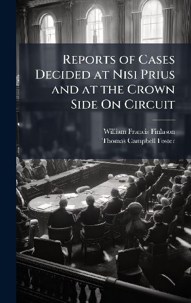 Reports of Cases Decided at Nisi Prius and at the Crown Side On Circuit