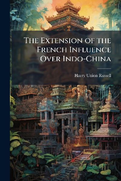 The Extension of the French Influence Over Indo-China