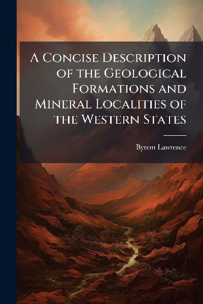 A Concise Description of the Geological Formations and Mineral Localities of the Western States