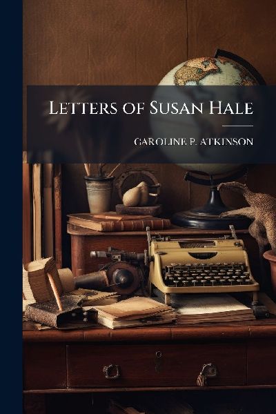 Letters of Susan Hale