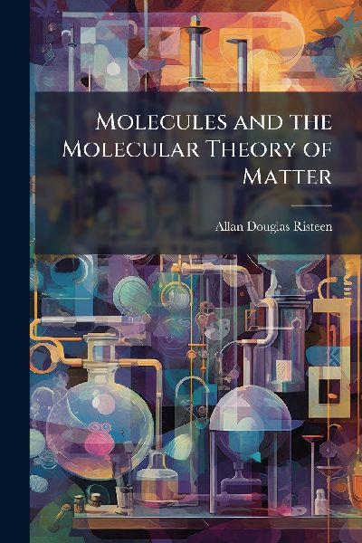 Molecules and the Molecular Theory of Matter