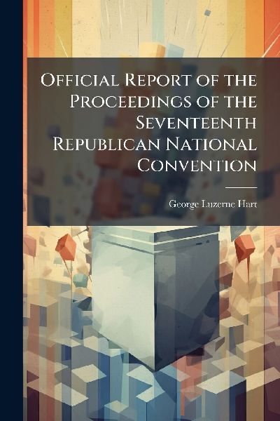 Official Report of the Proceedings of the Seventeenth Republican National Convention