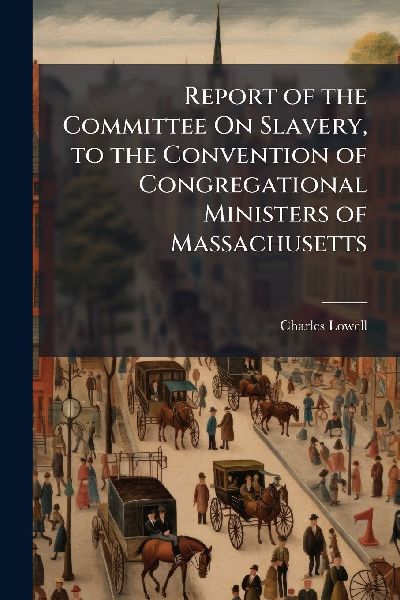 Report of the Committee On Slavery, to the Convention of Congregational Ministers of Massachusetts