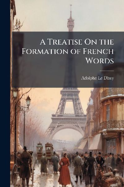 A Treatise On the Formation of French Words