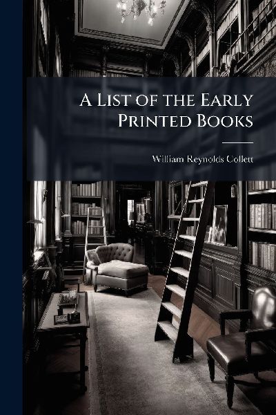 A List of the Early Printed Books