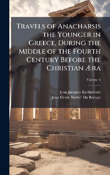 Travels of Anacharsis the Younger in Greece, During the Middle of the Fourth Century Before the Christian Ã&#134;ra