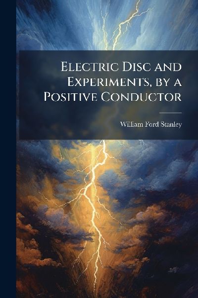 Electric Disc and Experiments, by a Positive Conductor