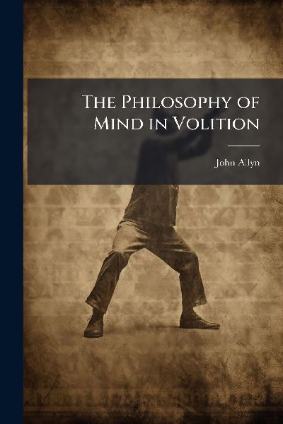 The Philosophy of Mind in Volition