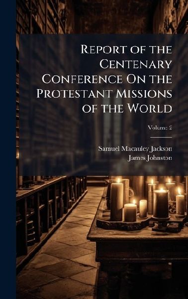 Report of the Centenary Conference On the Protestant Missions of the World
