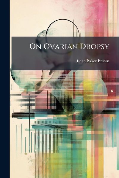 On Ovarian Dropsy