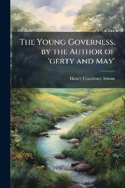 The Young Governess. by the Author of 'gerty and May'