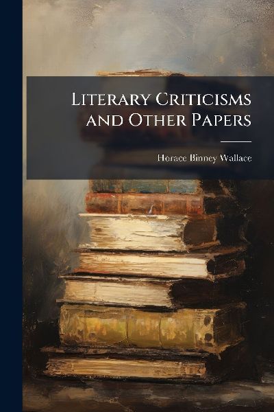 Literary Criticisms and Other Papers