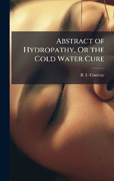 Abstract of Hydropathy, Or the Cold Water Cure