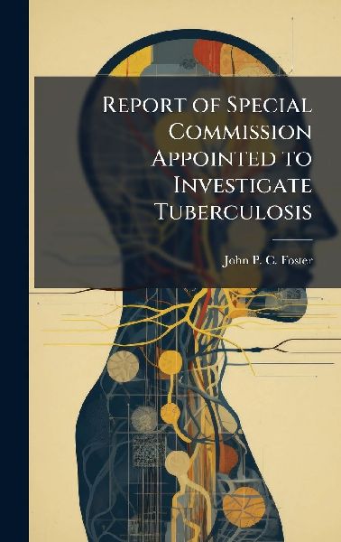 Report of Special Commission Appointed to Investigate Tuberculosis