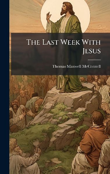 The Last Week With Jesus