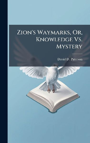 Zions Waymarks, Or, Knowledge Vs. Mystery