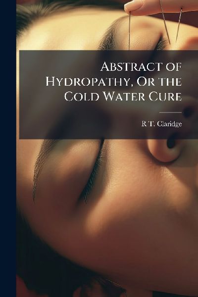 Abstract of Hydropathy, Or the Cold Water Cure