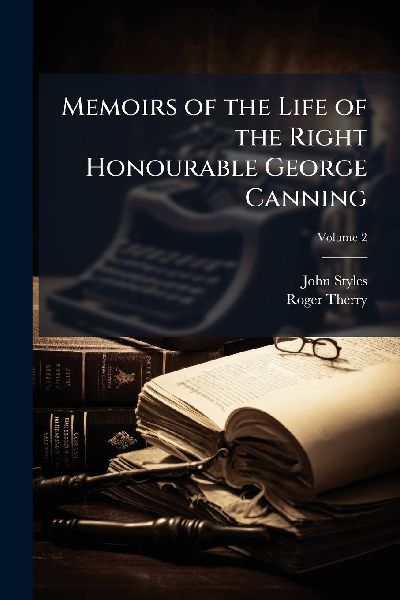 Memoirs of the Life of the Right Honourable George Canning