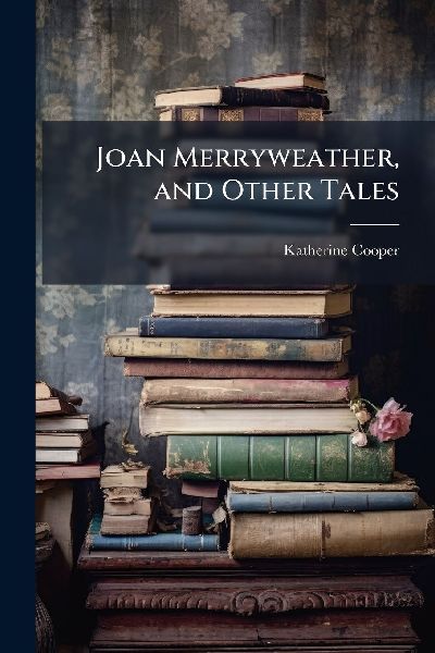Joan Merryweather, and Other Tales