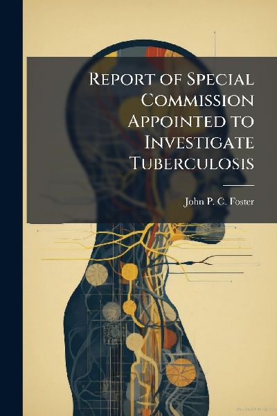 Report of Special Commission Appointed to Investigate Tuberculosis
