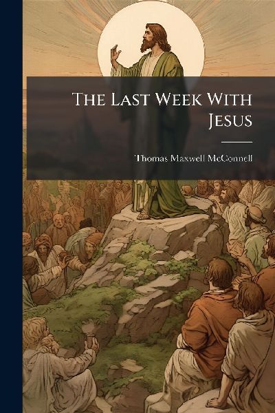 The Last Week With Jesus