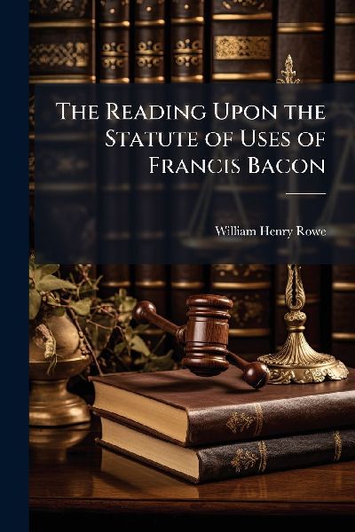 The Reading Upon the Statute of Uses of Francis Bacon