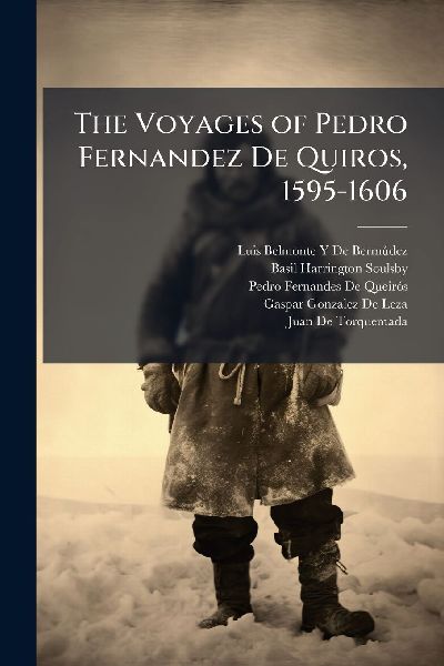 The Voyages of Pedro Fernandez De Quiros, 1595-1606