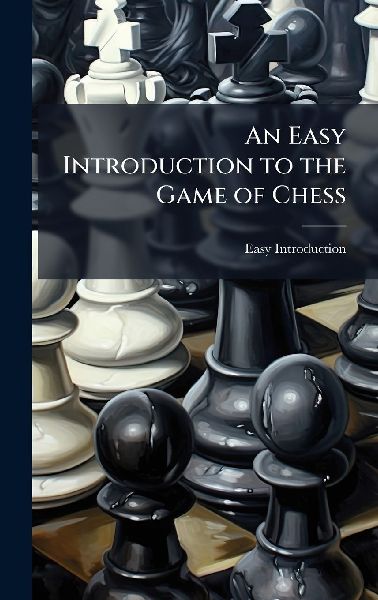An Easy Introduction to the Game of Chess
