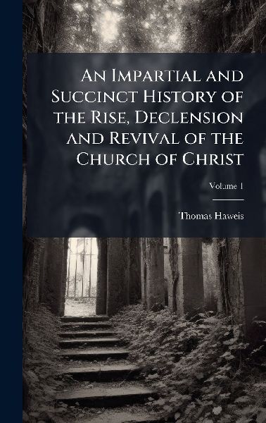 An Impartial and Succinct History of the Rise, Declension and Revival of the Church of Christ