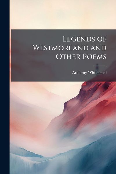 Legends of Westmorland and Other Poems