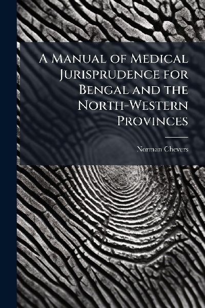 A Manual of Medical Jurisprudence for Bengal and the North-Western Provinces