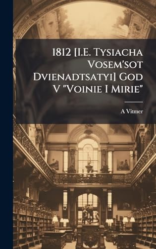 1812 [I.E. Tysiacha Vosem'sot Dvienadtsatyi] God V "Voinie I Mirie"
