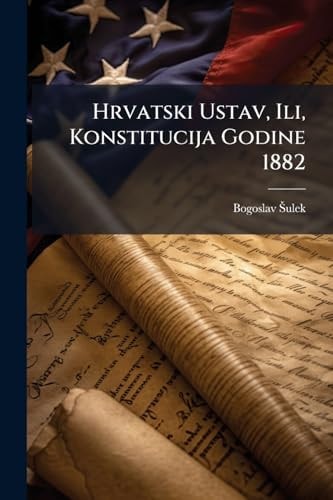 Hrvatski Ustav, Ili, Konstitucija Godine 1882