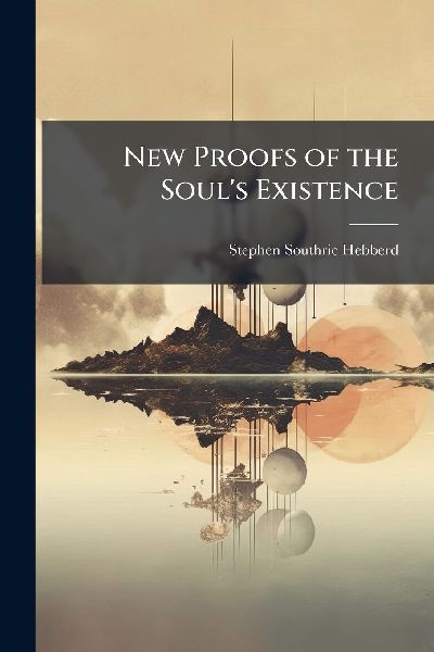 New Proofs of the Soul's Existence