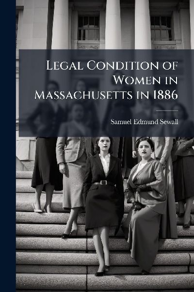 Legal Condition of Women in Massachusetts in 1886