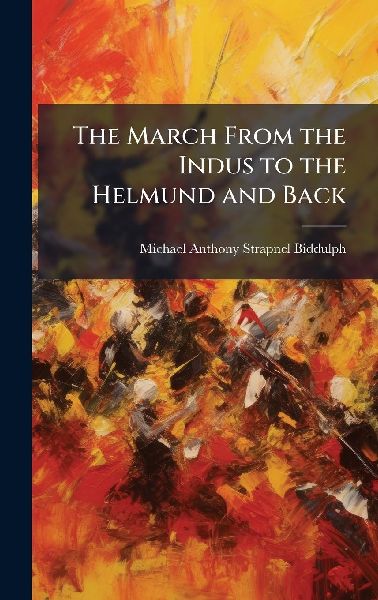 The March From the Indus to the Helmund and Back