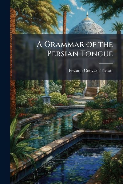 A Grammar of the Persian Tongue