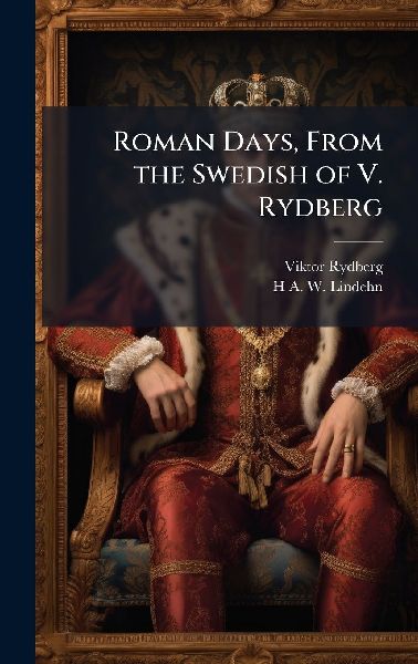 Roman Days, From the Swedish of V. Rydberg