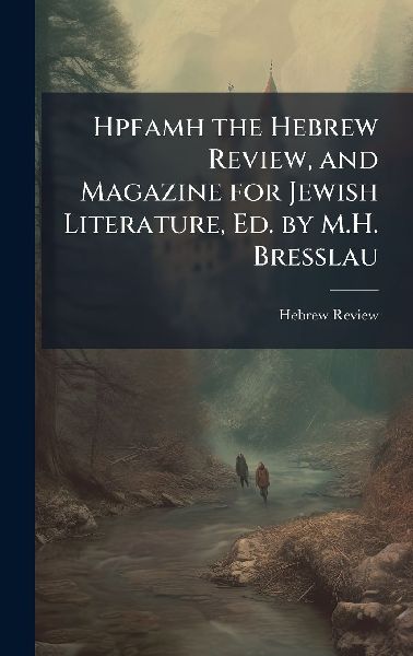 Hpfamh the Hebrew Review, and Magazine for Jewish Literature, Ed. by M.H. Bresslau