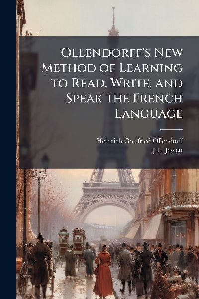 Ollendorff's New Method of Learning to Read, Write, and Speak the French Language