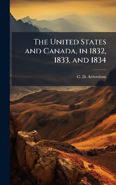 The United States and Canada, in 1832, 1833, and 1834