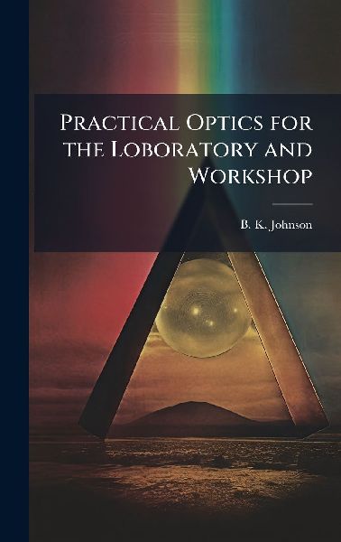 Practical Optics for the Loboratory and Workshop